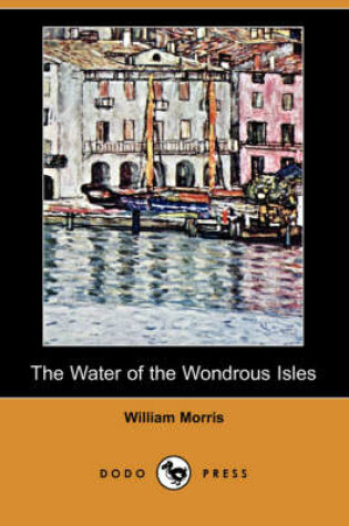 Cover of The Water of the Wondrous Isles (Dodo Press)