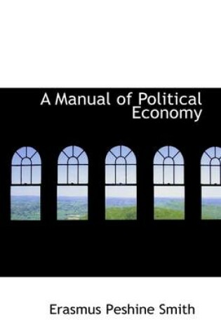 Cover of A Manual of Political Economy