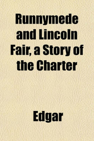 Cover of Runnymede and Lincoln Fair, a Story of the Charter