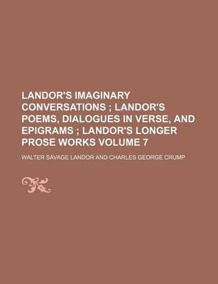 Book cover for Landor's Imaginary Conversations Volume 7; Landor's Poems, Dialogues in Verse, and Epigrams Landor's Longer Prose Works