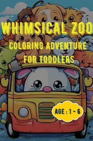 Cover of Whimsical Zoo Coloring Adventure for Toddlers