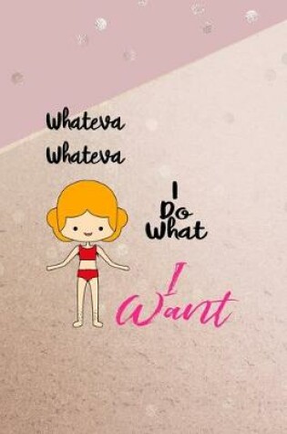 Cover of Whateva Whateva I Do What I Want