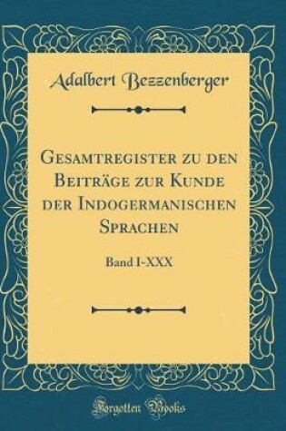 Cover of Gesamtregister Zu Den Beitrage Zur Kunde Der Indogermanischen Sprachen