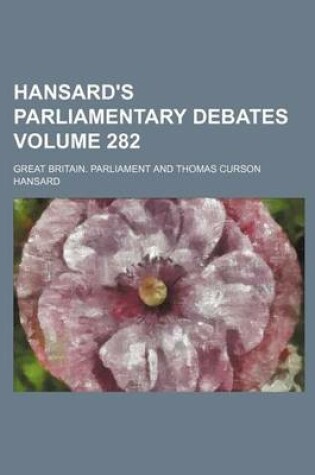 Cover of Hansard's Parliamentary Debates Volume 282