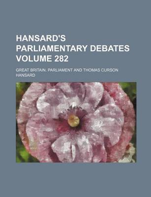 Book cover for Hansard's Parliamentary Debates Volume 282