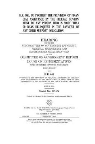Cover of H.R. 866, to prohibit the provision of financial assistance by the federal government to any person who is more than 60 days delinquent in the payment of any child support obligation