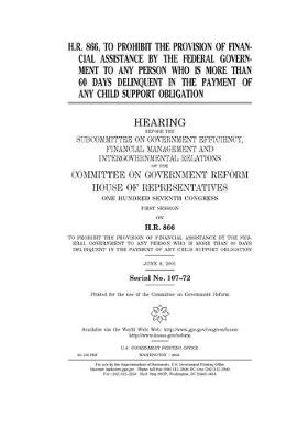 Book cover for H.R. 866, to prohibit the provision of financial assistance by the federal government to any person who is more than 60 days delinquent in the payment of any child support obligation