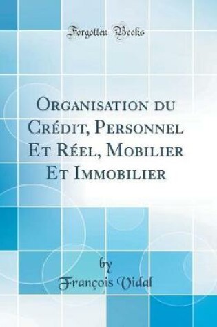 Cover of Organisation Du Crédit, Personnel Et Réel, Mobilier Et Immobilier (Classic Reprint)