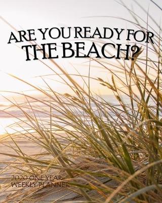 Book cover for Are You Ready for the Beach? 2020 One Year Weekly Planner