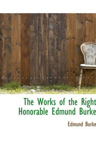 Cover of The Works of the Right Honorable Edmund Burke