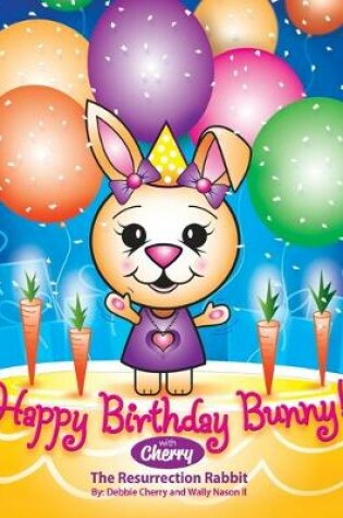 Cover of Happy Birthday Bunny with Cherry, The Resurrection Rabbit