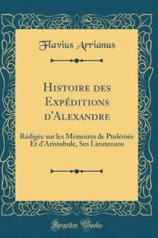 Cover of Histoire Des Expeditions d'Alexandre