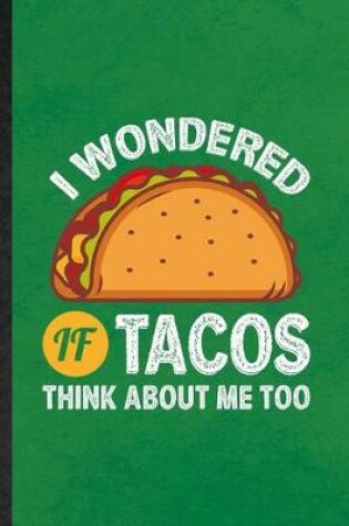 Cover of I Wondered If Tacos Think About Me Too