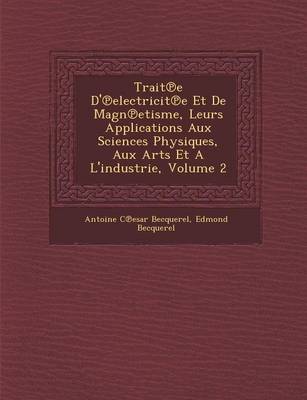 Book cover for Trait E D' Electricit E Et de Magn Etisme, Leurs Applications Aux Sciences Physiques, Aux Arts Et A L'Industrie, Volume 2