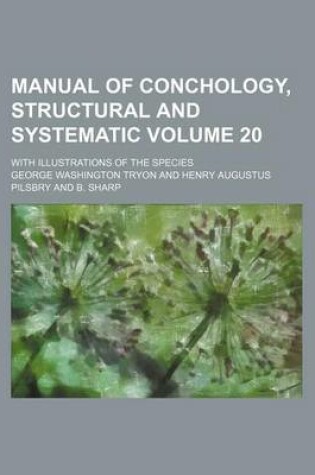 Cover of Manual of Conchology, Structural and Systematic Volume 20; With Illustrations of the Species
