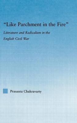 Cover of "Like Parchment in the Fire": Literature and Radicalism in the English Civil War. Literary Criticism and Cultural Theory.