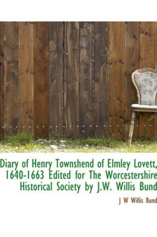 Cover of Diary of Henry Townshend of Elmley Lovett, 1640-1663 Edited for the Worcestershire Historical Society by J.W. Willis Bund