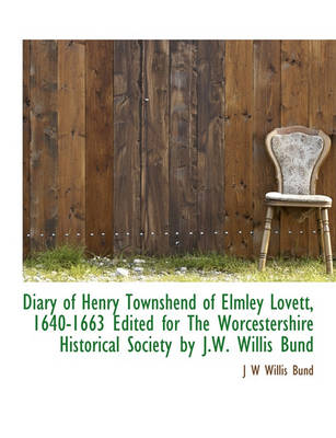 Book cover for Diary of Henry Townshend of Elmley Lovett, 1640-1663 Edited for the Worcestershire Historical Society by J.W. Willis Bund