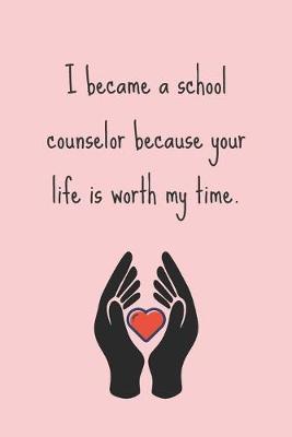 Book cover for I became a school counselor because your life is worth my time.