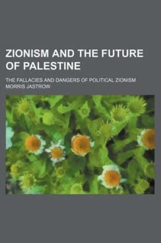 Cover of Zionism and the Future of Palestine; The Fallacies and Dangers of Political Zionism