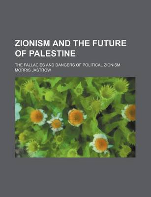 Book cover for Zionism and the Future of Palestine; The Fallacies and Dangers of Political Zionism