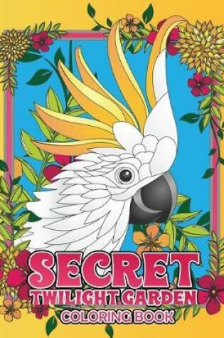 Cover of Secret Twilight Garden Coloring Book