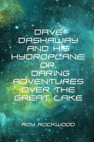 Cover of Dave Dashaway and His Hydroplane; Or, Daring Adventures Over the Great Lake