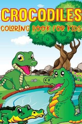 Cover of Crocodiles Coloring Book for Kids