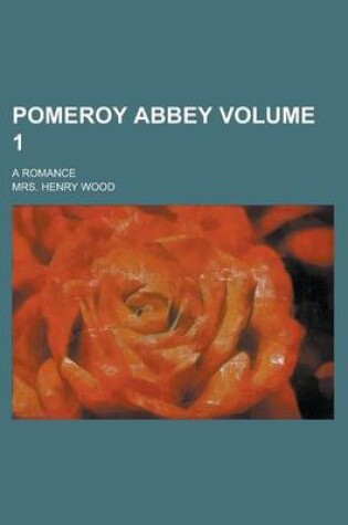Cover of Pomeroy Abbey; A Romance Volume 1