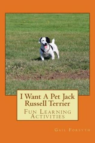 Cover of I Want A Pet Jack Russell Terrier