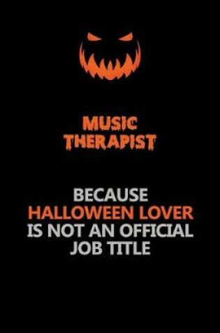 Cover of Music Therapist Because Halloween Lover Is Not An Official Job Title