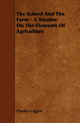 Book cover for The School And The Farm - A Treatise On The Elements Of Agriculture