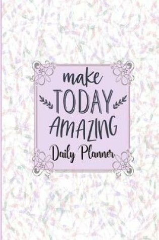 Cover of Make Today Amazing - Daily Planner