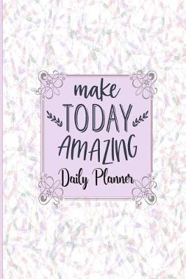 Book cover for Make Today Amazing - Daily Planner