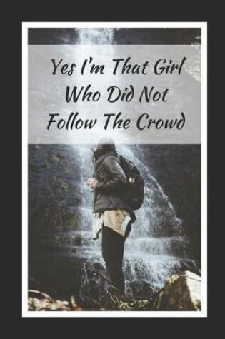 Cover of Yes I'm That Girl Who Did Not Follow The Crowd