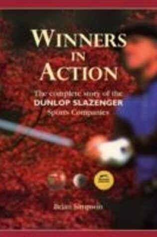 Cover of Winners in Action: the Complete Story of Dunlop Slazenger