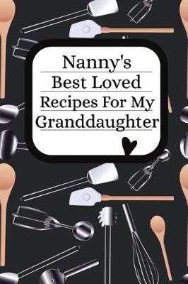 Book cover for Nanny's Best Loved Recipes For My Granddaughter