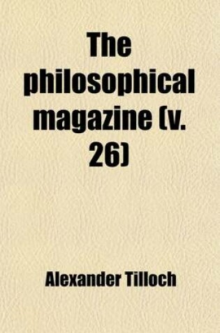 Cover of The Philosophical Magazine (Volume 26)