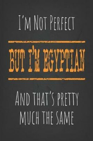 Cover of I'm not perfect, But I'm Egyptian And that's pretty much the same