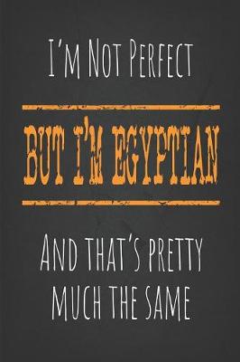 Book cover for I'm not perfect, But I'm Egyptian And that's pretty much the same