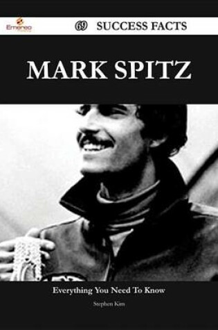 Cover of Mark Spitz 69 Success Facts - Everything You Need to Know about Mark Spitz