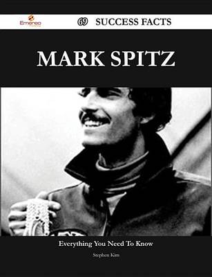 Book cover for Mark Spitz 69 Success Facts - Everything You Need to Know about Mark Spitz