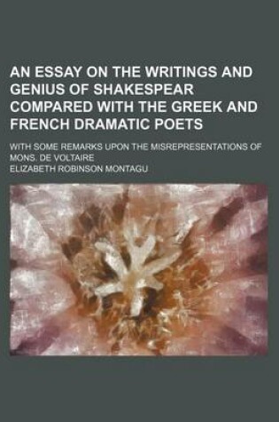 Cover of An Essay on the Writings and Genius of Shakespear Compared with the Greek and French Dramatic Poets; With Some Remarks Upon the Misrepresentations of Mons. de Voltaire