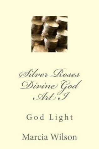 Cover of Silver Roses Divine God Art I