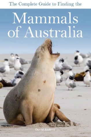 Cover of The Complete Guide to Finding the Mammals of Australia