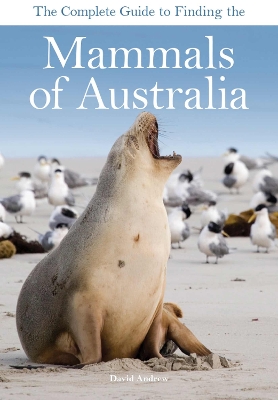 Book cover for The Complete Guide to Finding the Mammals of Australia