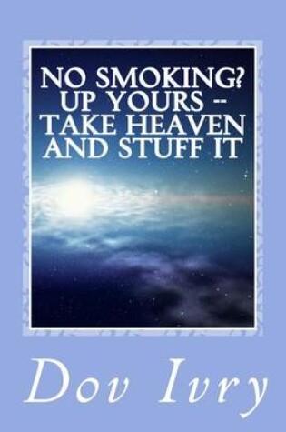 Cover of No Smoking? Up Yours -- Take Heaven And Stuff It