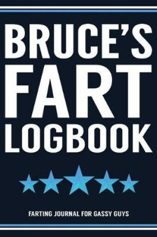 Cover of Bruce's Fart Logbook Farting Journal For Gassy Guys