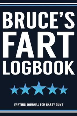 Book cover for Bruce's Fart Logbook Farting Journal For Gassy Guys