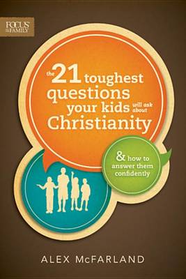 Book cover for The 21 Toughest Questions Your Kids Will Ask about Christianity